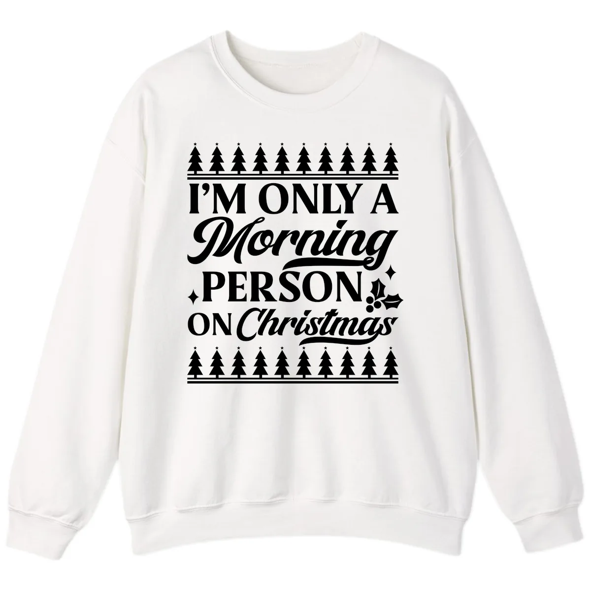 I'm Only A Morning Person On Christmas Sweatshirt in White